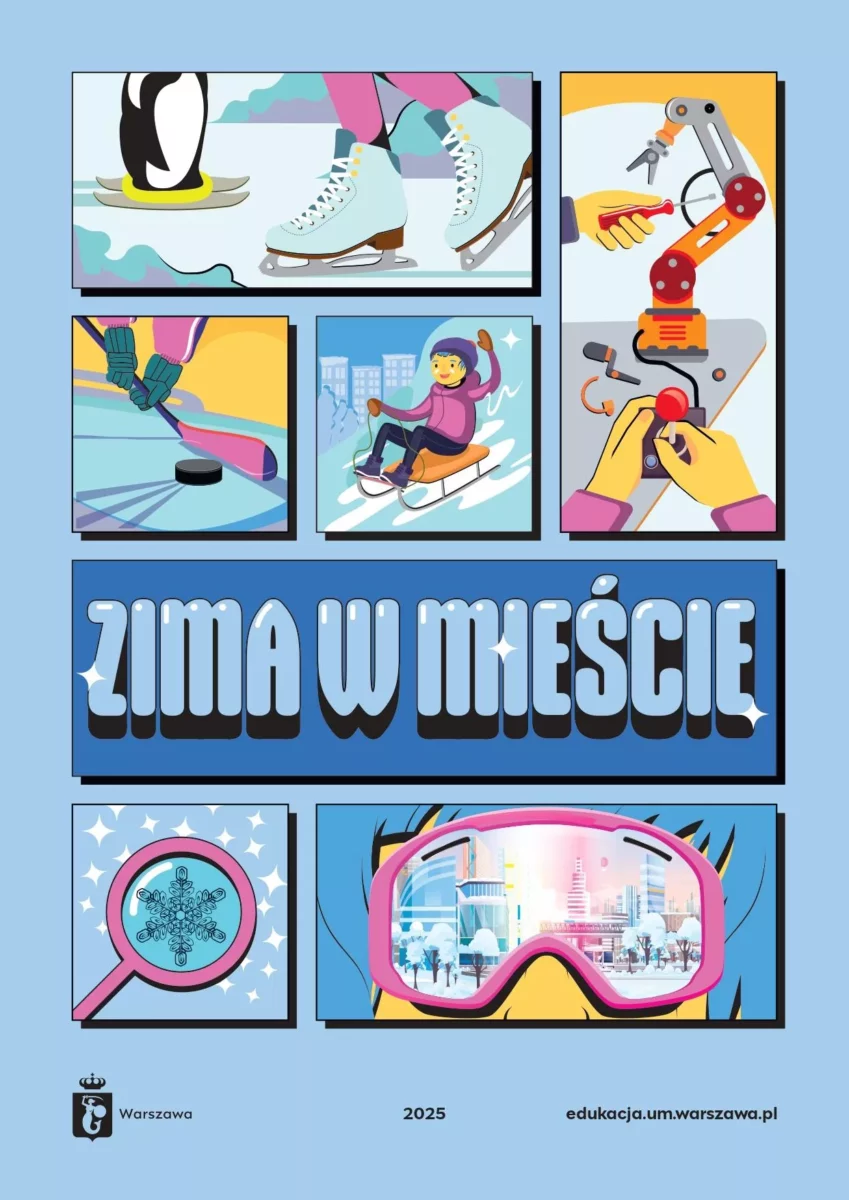 Plakat akcji "Zima w Mieście" 2025. Plakat składa się z kilku obrazków przedstawiających łyżwy, hokej z krążkiem, chłopca na sankach, ręce dzieci składających model przypominający ramię robota.